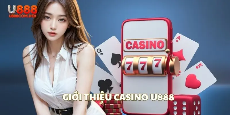 Giới thiệu về những thông tin sảnh chơi Casino tại nhà cái U888