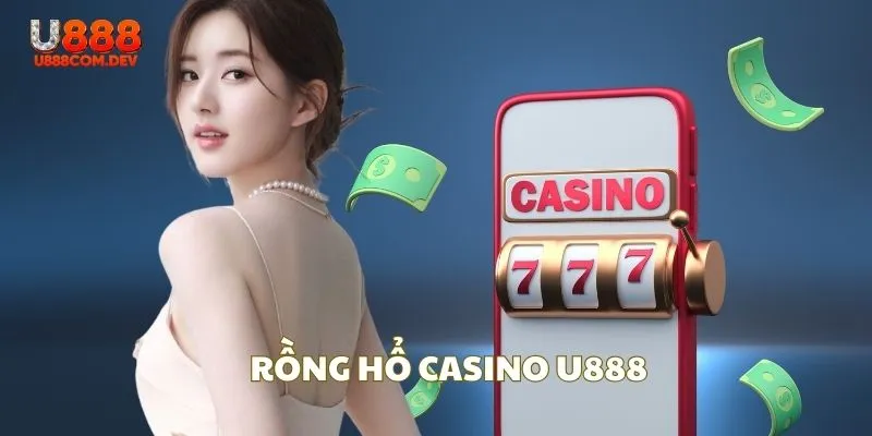 Bạn có thể lựa chọn chơi Rồng Hổ tại Casino U888