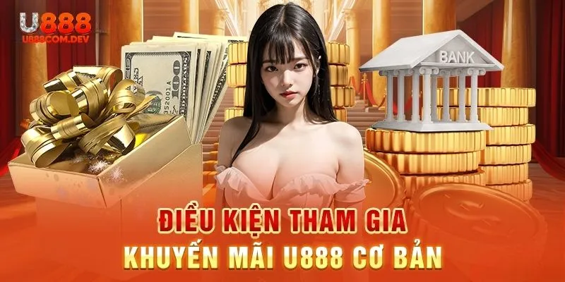Điều kiện chung khi tham gia các khuyến mãi U888