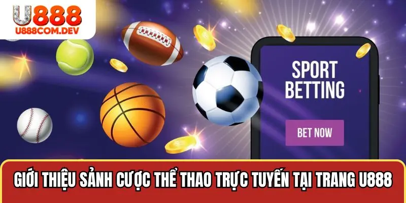 Giới thiệu sảnh cược thể thao trực tuyến tại trang U888