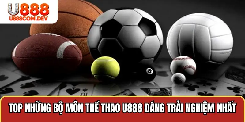 Top những bộ môn thể thao U888 đáng trải nghiệm nhất