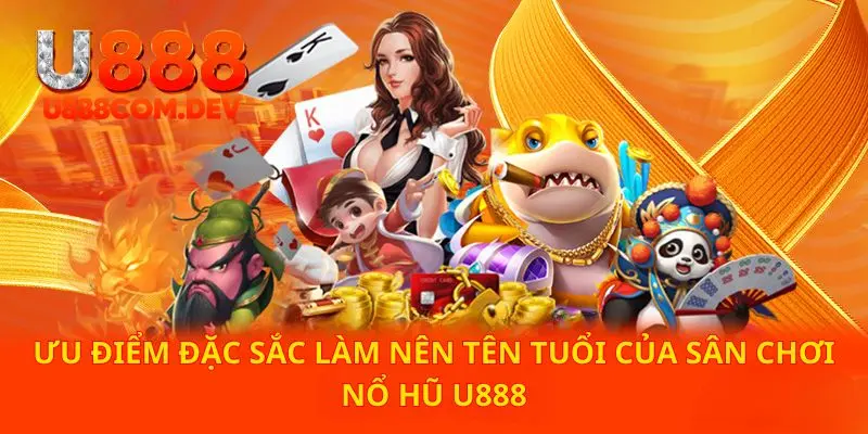 Quá nhiều ưu điểm đặc sắc làm nên tên tuổi của sảnh game giải trí này